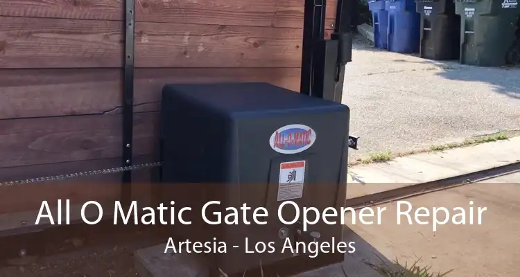 All O Matic Gate Opener Repair Artesia - Los Angeles