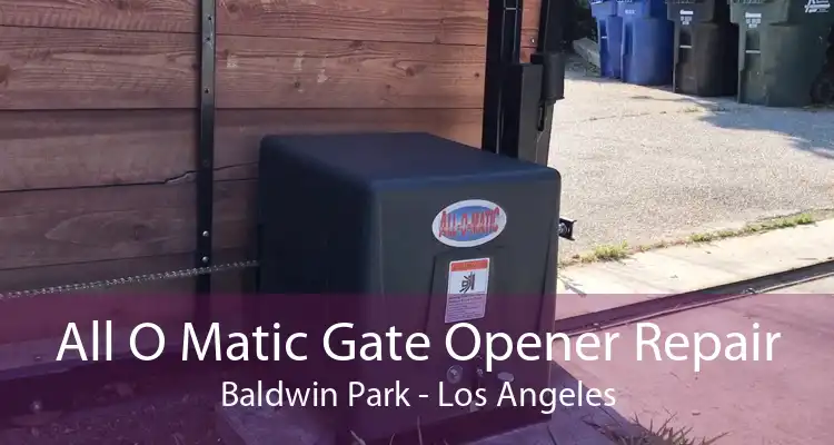 All O Matic Gate Opener Repair Baldwin Park - Los Angeles