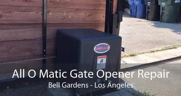 All O Matic Gate Opener Repair Bell Gardens - Los Angeles