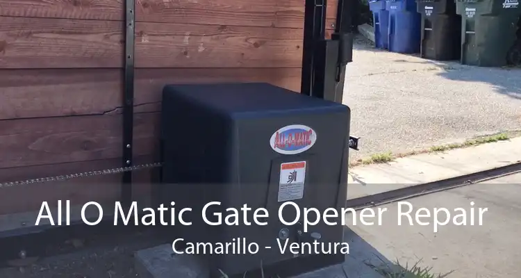 All O Matic Gate Opener Repair Camarillo - Ventura