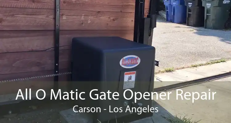 All O Matic Gate Opener Repair Carson - Los Angeles