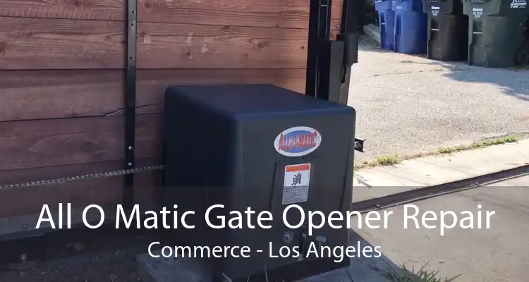 All O Matic Gate Opener Repair Commerce - Los Angeles