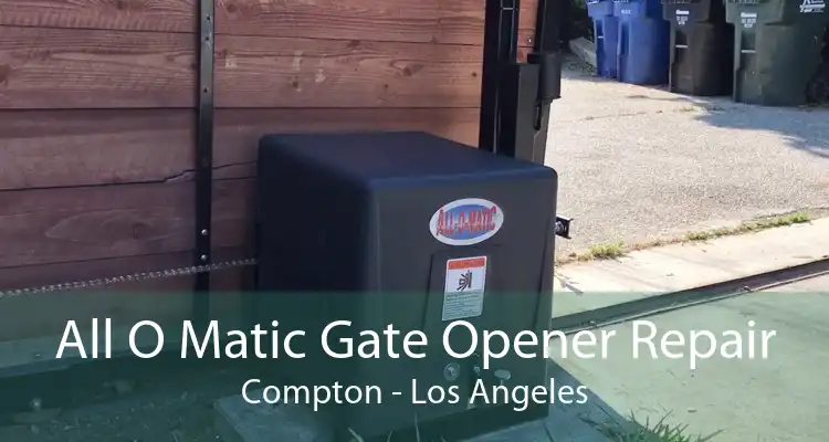 All O Matic Gate Opener Repair Compton - Los Angeles