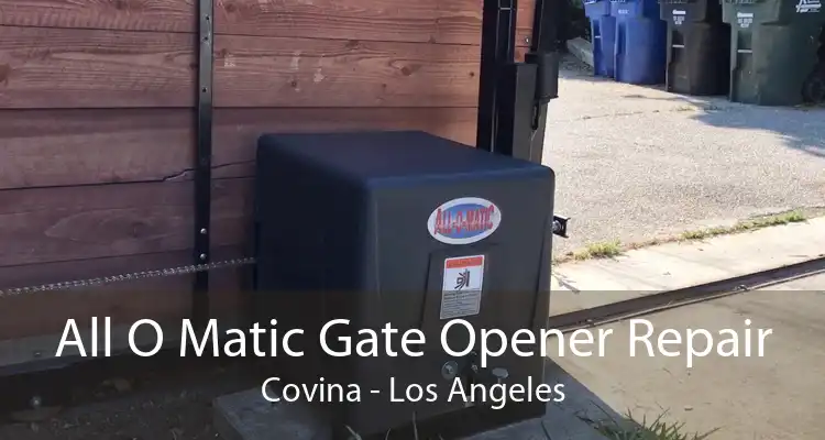 All O Matic Gate Opener Repair Covina - Los Angeles