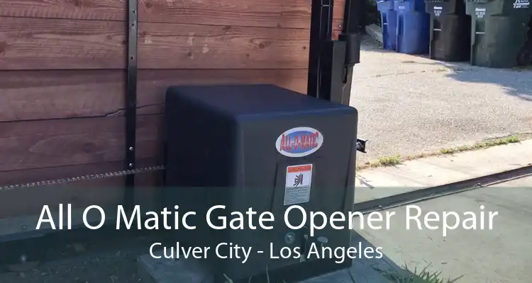 All O Matic Gate Opener Repair Culver City - Los Angeles