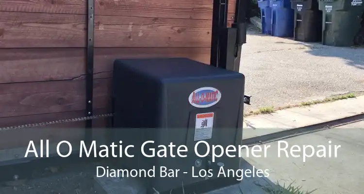 All O Matic Gate Opener Repair Diamond Bar - Los Angeles