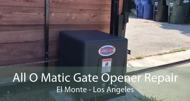 All O Matic Gate Opener Repair El Monte - Los Angeles