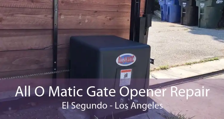 All O Matic Gate Opener Repair El Segundo - Los Angeles