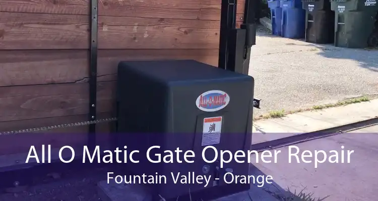 All O Matic Gate Opener Repair Fountain Valley - Orange