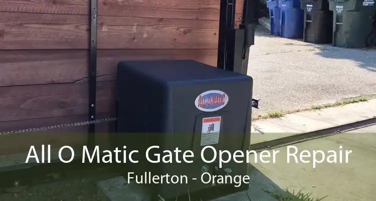 All O Matic Gate Opener Repair Fullerton - Orange