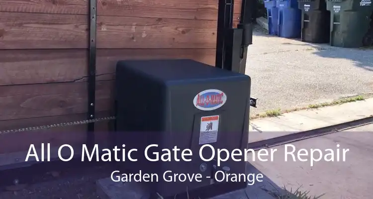 All O Matic Gate Opener Repair Garden Grove - Orange