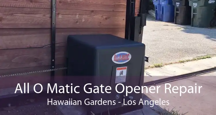 All O Matic Gate Opener Repair Hawaiian Gardens - Los Angeles