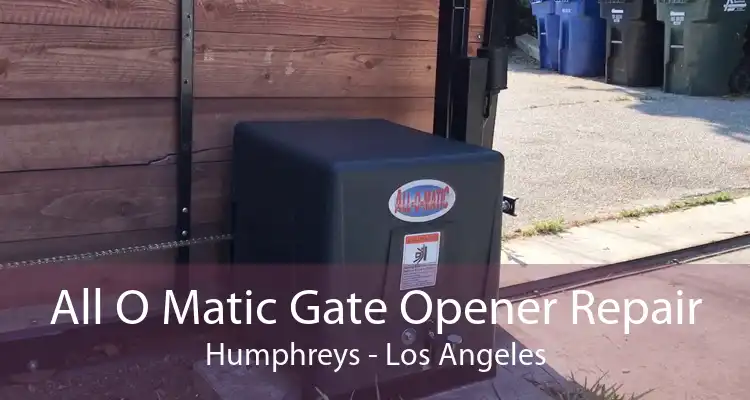 All O Matic Gate Opener Repair Humphreys - Los Angeles