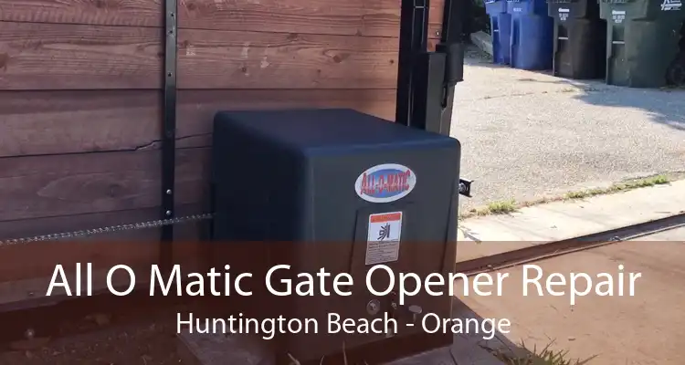 All O Matic Gate Opener Repair Huntington Beach - Orange