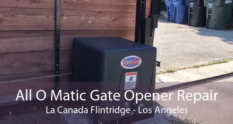 All O Matic Gate Opener Repair La Canada Flintridge - Los Angeles