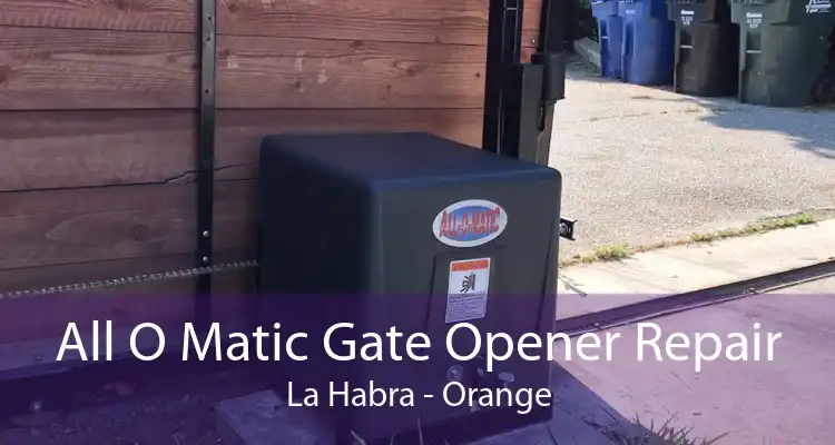 All O Matic Gate Opener Repair La Habra - Orange