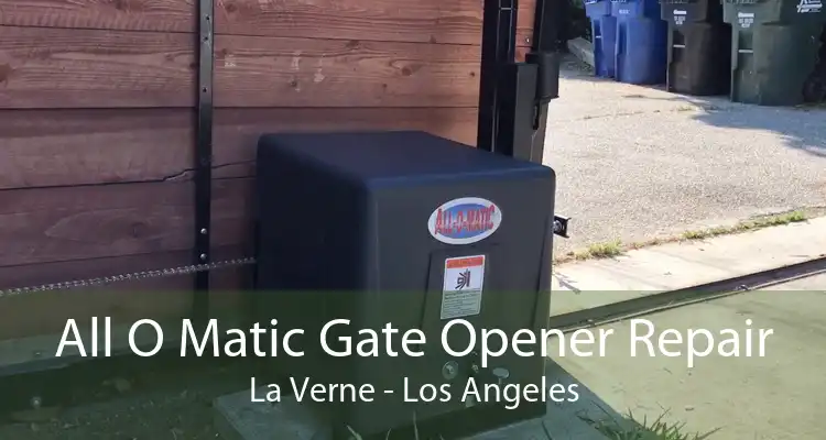 All O Matic Gate Opener Repair La Verne - Los Angeles