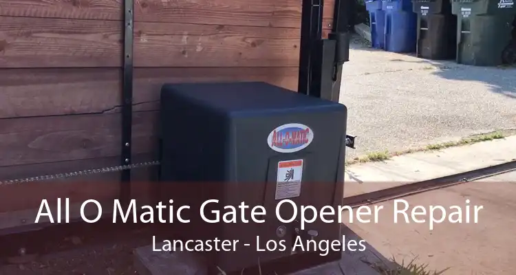 All O Matic Gate Opener Repair Lancaster - Los Angeles