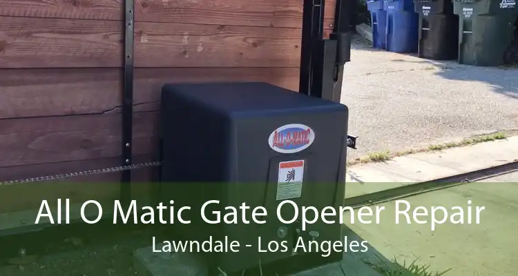 All O Matic Gate Opener Repair Lawndale - Los Angeles