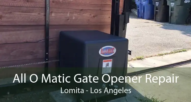 All O Matic Gate Opener Repair Lomita - Los Angeles