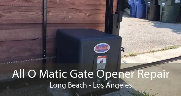 All O Matic Gate Opener Repair Long Beach - Los Angeles