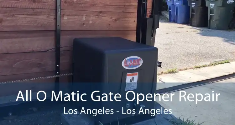 All O Matic Gate Opener Repair Los Angeles - Los Angeles