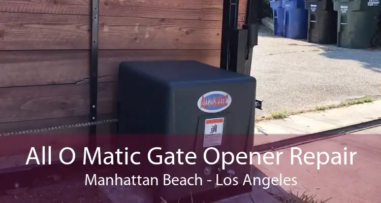 All O Matic Gate Opener Repair Manhattan Beach - Los Angeles