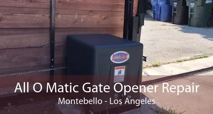 All O Matic Gate Opener Repair Montebello - Los Angeles