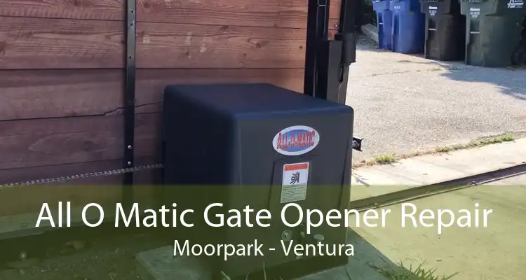 All O Matic Gate Opener Repair Moorpark - Ventura