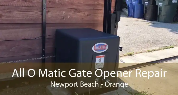 All O Matic Gate Opener Repair Newport Beach - Orange