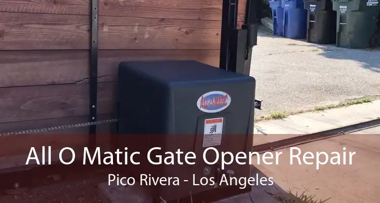 All O Matic Gate Opener Repair Pico Rivera - Los Angeles