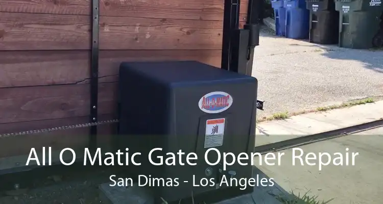 All O Matic Gate Opener Repair San Dimas - Los Angeles