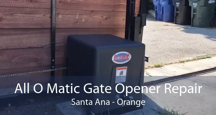 All O Matic Gate Opener Repair Santa Ana - Orange