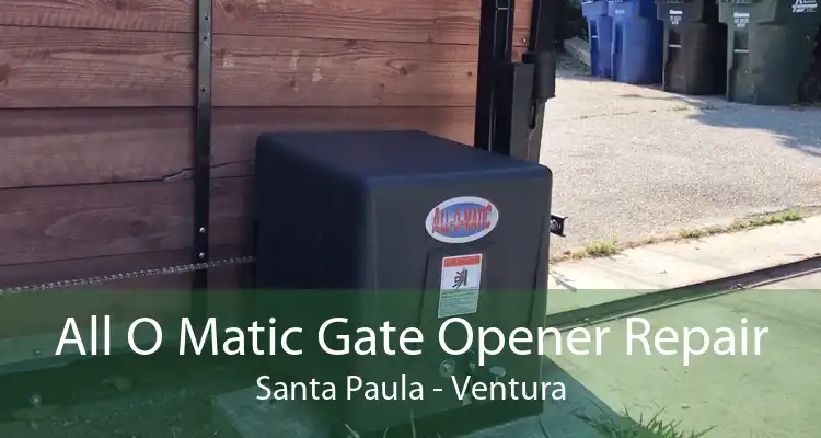 All O Matic Gate Opener Repair Santa Paula - Ventura