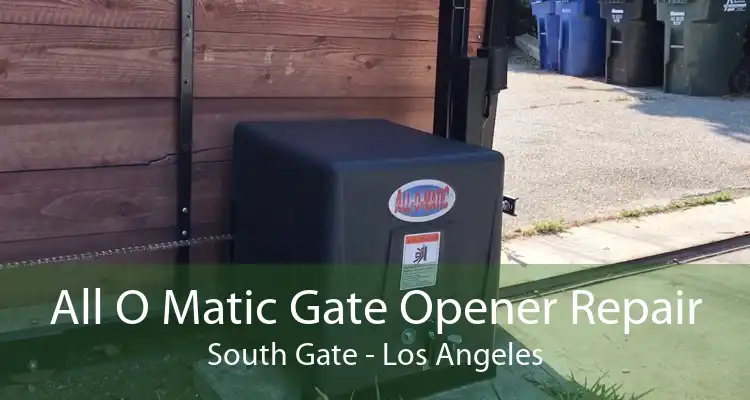 All O Matic Gate Opener Repair South Gate - Los Angeles