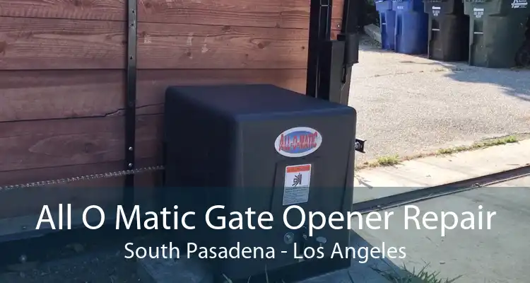 All O Matic Gate Opener Repair South Pasadena - Los Angeles