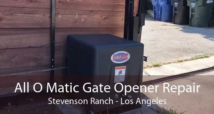 All O Matic Gate Opener Repair Stevenson Ranch - Los Angeles