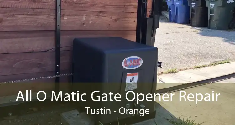 All O Matic Gate Opener Repair Tustin - Orange