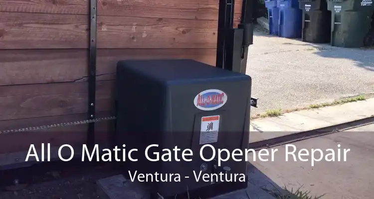 All O Matic Gate Opener Repair Ventura - Ventura