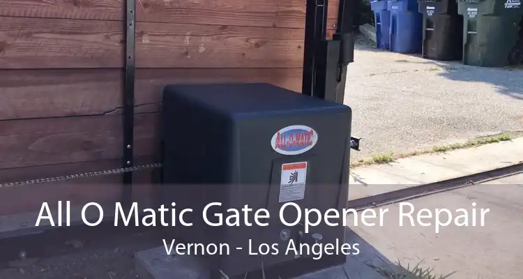 All O Matic Gate Opener Repair Vernon - Los Angeles