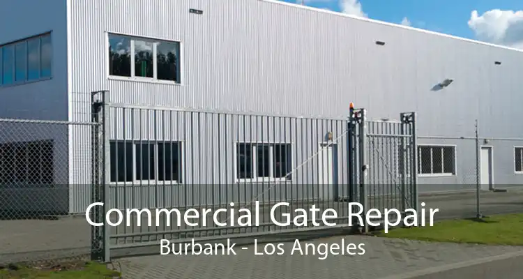 Commercial Gate Repair Burbank - Los Angeles