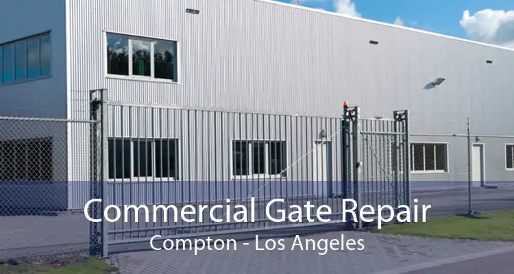 Commercial Gate Repair Compton - Los Angeles