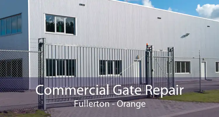 Commercial Gate Repair Fullerton - Orange