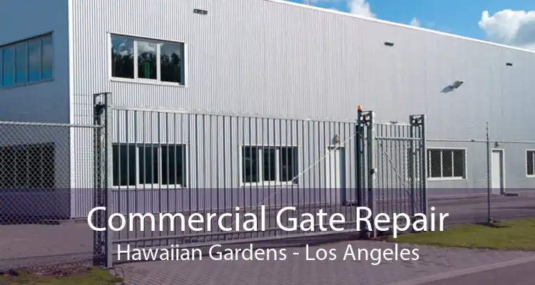 Commercial Gate Repair Hawaiian Gardens - Los Angeles