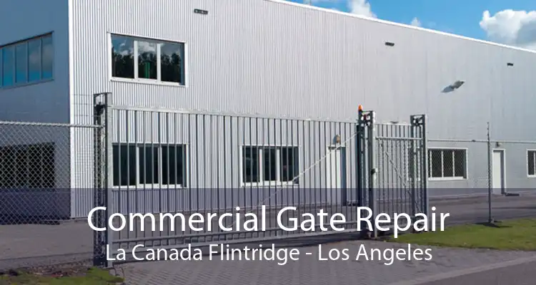 Commercial Gate Repair La Canada Flintridge - Los Angeles