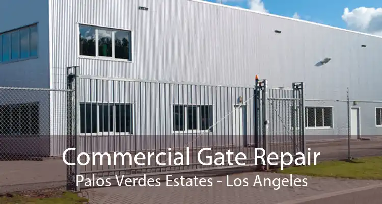 Commercial Gate Repair Palos Verdes Estates - Los Angeles