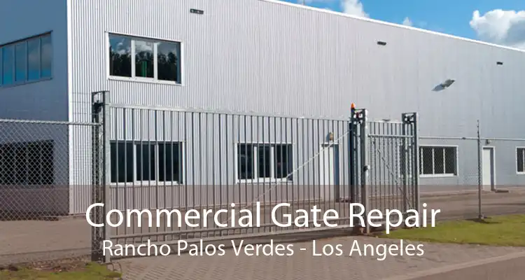 Commercial Gate Repair Rancho Palos Verdes - Los Angeles