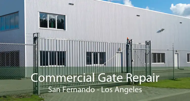 Commercial Gate Repair San Fernando - Los Angeles