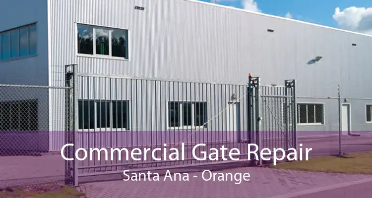 Commercial Gate Repair Santa Ana - Orange