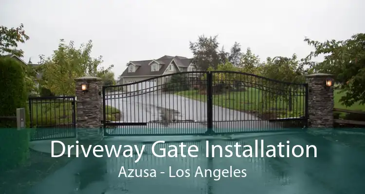 Driveway Gate Installation Azusa - Los Angeles